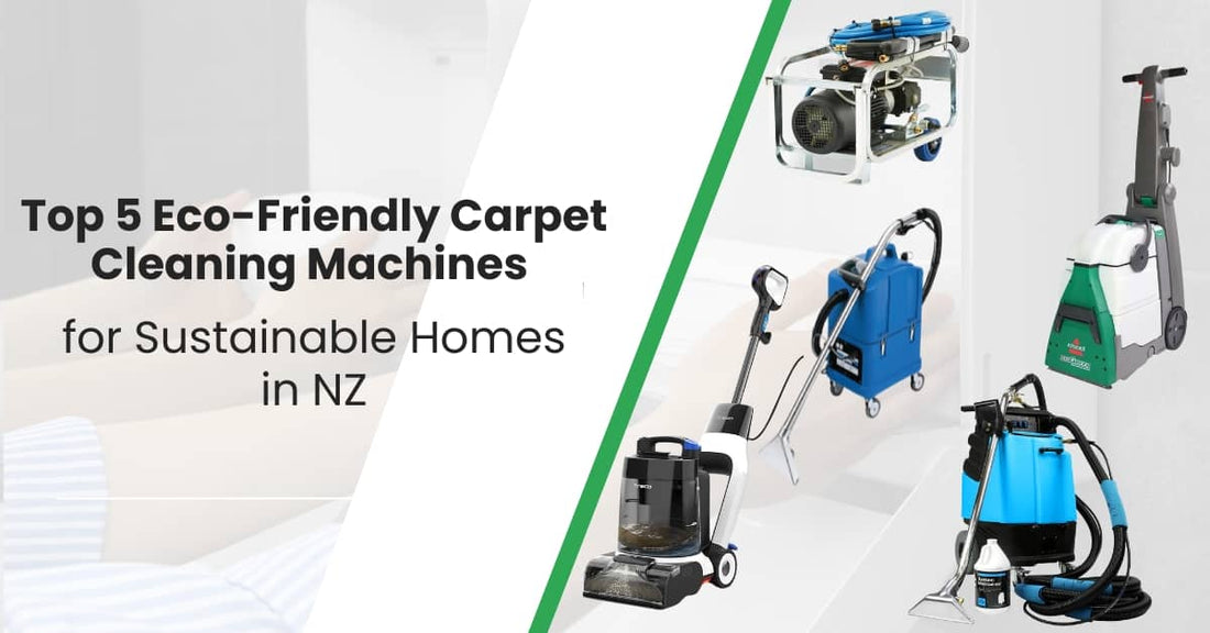 Top 5 Eco-Friendly Carpet Cleaning Machines for Sustainable Homes in NZ