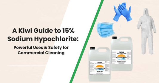 A Kiwi Guide to 15% Sodium Hypochlorite: Powerful Uses & Safety for Commercial Cleaning