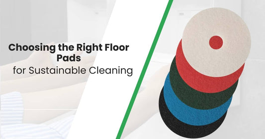 Choosing the Right Floor Pads for Sustainable Cleaning