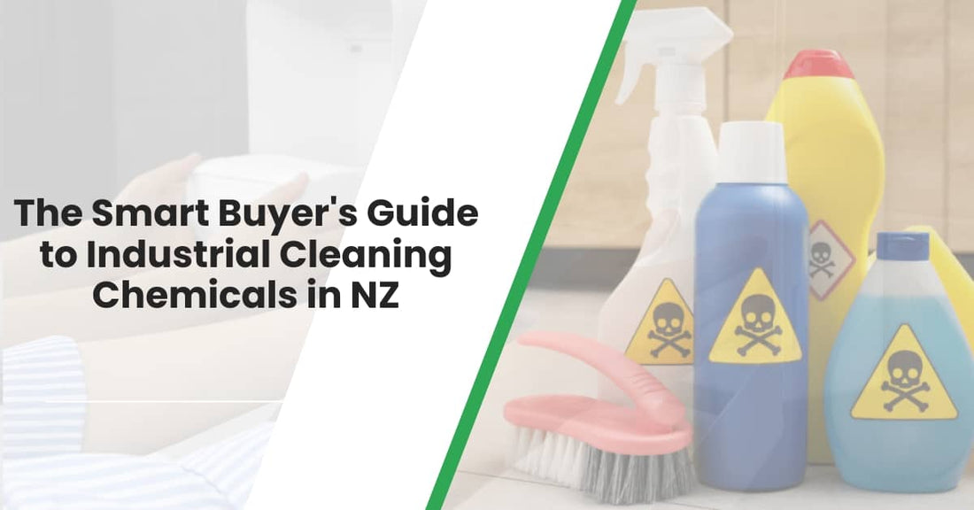 The Smart Buyer's Guide to Industrial Cleaning Chemicals in NZ