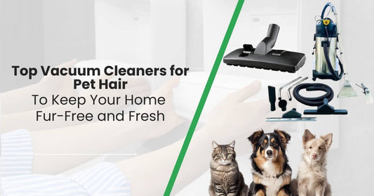 Top Vacuum Cleaners for Pet Hair to Keep Your Home Fur-Free and Fresh