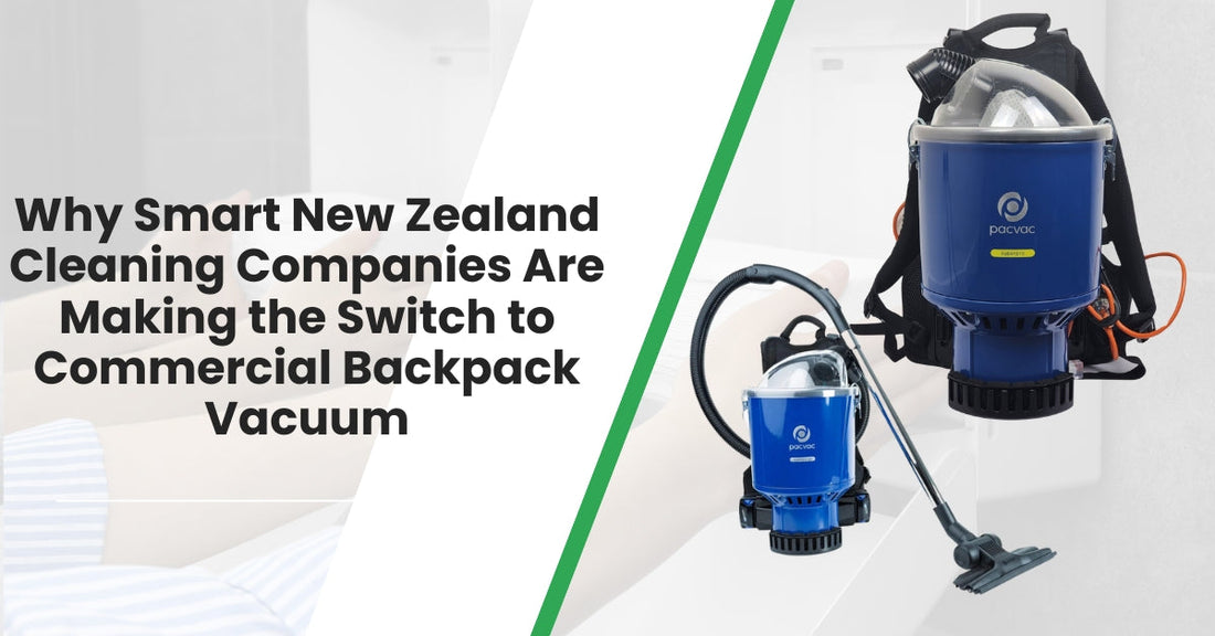 Why Smart New Zealand Cleaning Companies Are Making the Switch to Commercial Backpack Vacuum